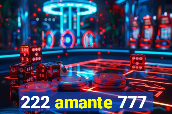 222 amante 777